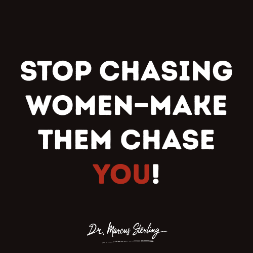 Stop chasing women—make them chase YOU!
